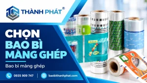 Chọn cấu trúc bao bì màng ghép theo sản phẩm cần bảo quản — Bao Bì Thành Phát
