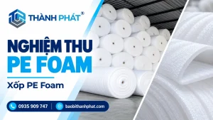 Nghiệm thu PE Foam: đo quy cách và thử trong bộ đóng gói — Bao Bì Thành Phát