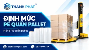 Định mức màng PE quấn pallet: đo theo pallet đạt yêu cầu — Bao Bì Thành Phát